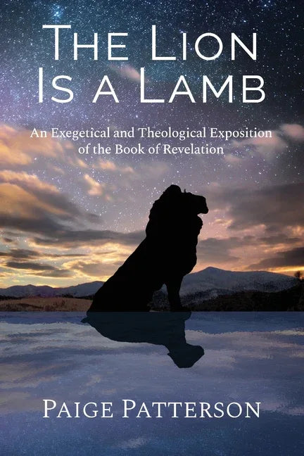Lion Is a Lamb: An Exegetical and Theological Exposition of the Book of Revelation - stevensbooks