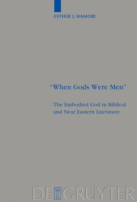 When Gods Were Men: The Embodied God in Biblical and Near Eastern Literature - stevensbooks