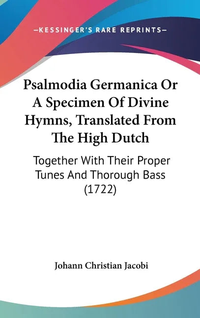 Psalmodia Germanica or a Specimen of Divine Hymns, Translated from the High Dutch: Together with Their Proper Tunes and Thorough Bass (1722) - stevensbooks