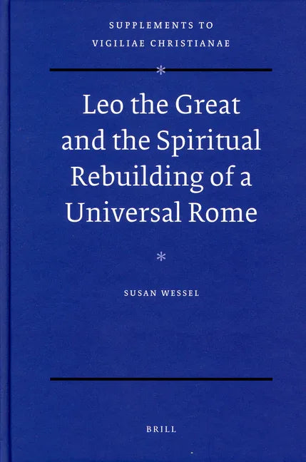 Leo the Great and the Spiritual Rebuilding of a Universal Rome - stevensbooks