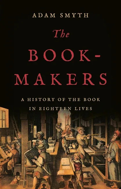 Book-Makers: A History of the Book in Eighteen Lives - stevensbooks