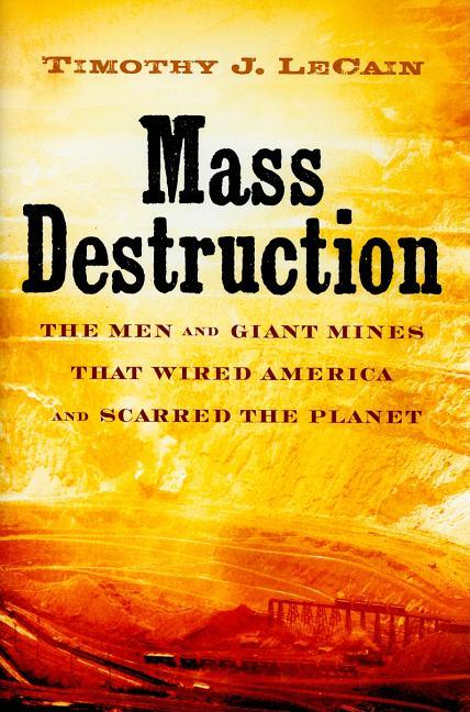 Mass Destruction: The Men and Giant Mines That Wired America and Scarred the Planet - stevensbooks