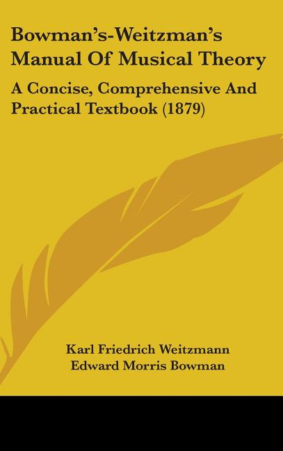 Bowman's-Weitzman's Manual Of Musical Theory: A Concise, Comprehensive And Practical Textbook (1879) - Ingram