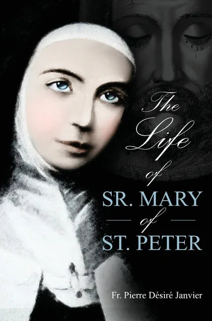 Life of Sister Mary St. Peter: Mystic of the Holy Face - stevensbooks