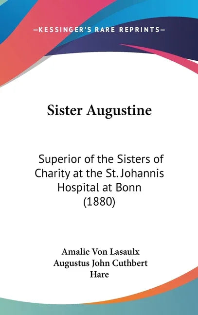 Sister Augustine: Superior of the Sisters of Charity at the St. Johannis Hospital at Bonn (1880) - stevensbooks