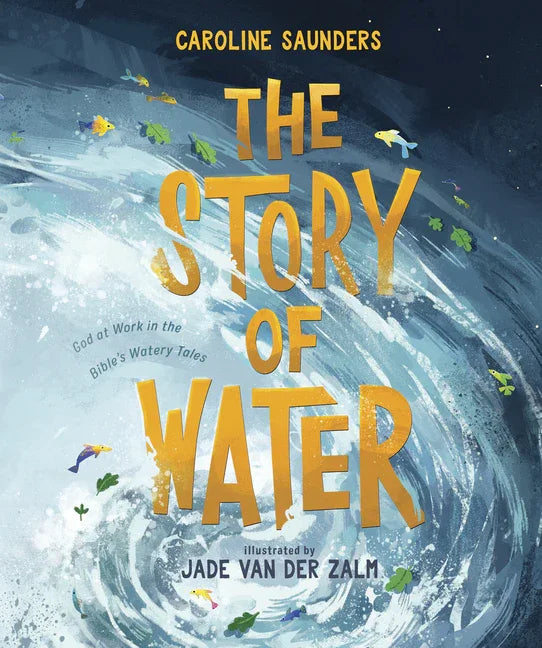 Story of Water: God at Work in the Bible's Watery Tales - stevensbooks