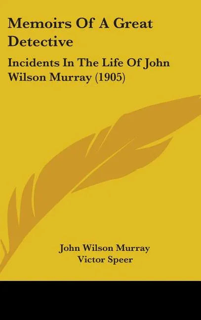 Memoirs Of A Great Detective: Incidents In The Life Of John Wilson Murray (1905) - stevensbooks