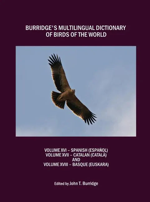 Burridges Multilingual Dictionary of Birds of the World: Volume XVI - Spanish (Espanol), Volume XVII - Catalan (Catala), and Volume XVIII - Basque (Eu - stevensbooks