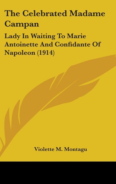 Celebrated Madame Campan: Lady In Waiting To Marie Antoinette And Confidante Of Napoleon (1914) - Ingram