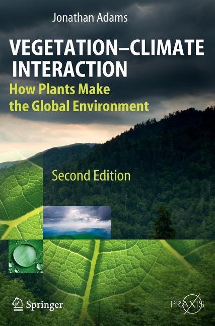 Vegetation-Climate Interaction: How Plants Make the Global Environment (2009) - stevensbooks