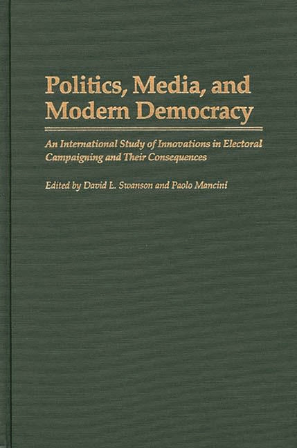 Politics, Media, and Modern Democracy: An International Study of Innovations in Electoral Campaigning and Their Consequences - Ingram