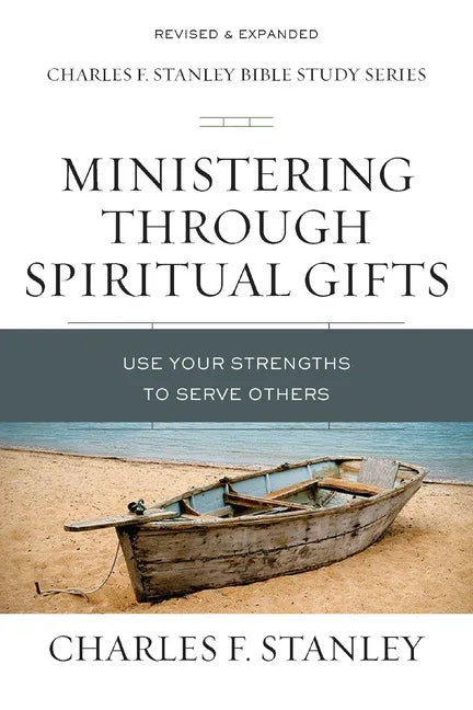Ministering Through Spiritual Gifts: Use Your Strengths to Serve Others - stevensbooks