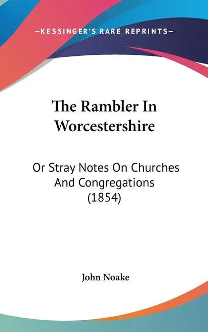 Rambler In Worcestershire: Or Stray Notes On Churches And Congregations (1854) - stevensbooks