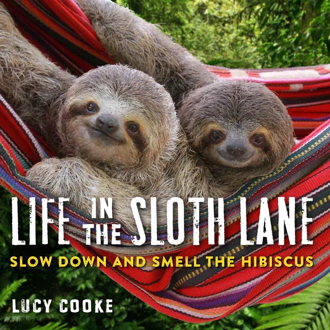 Life in the Sloth Lane: Slow Down and Smell the Hibiscus - stevensbooks