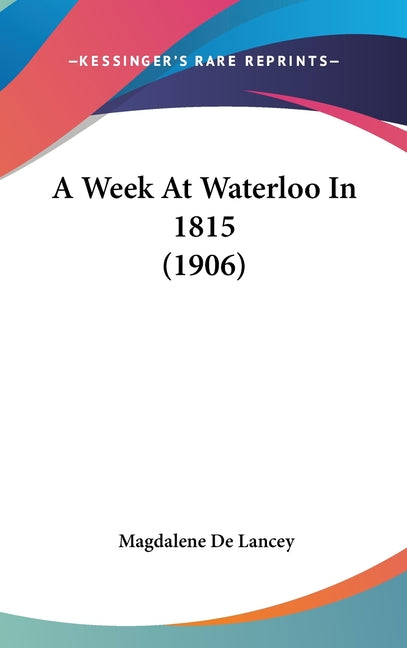 Week At Waterloo In 1815 (1906) - Ingram