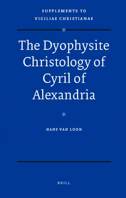 Dyophysite Christology of Cyril of Alexandria - stevensbooks