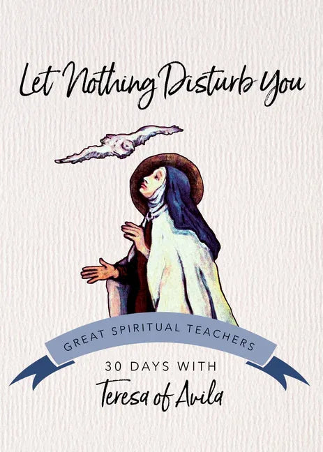 Let Nothing Disturb You: 30 Days with Teresa of Avila (Revised) - stevensbooks