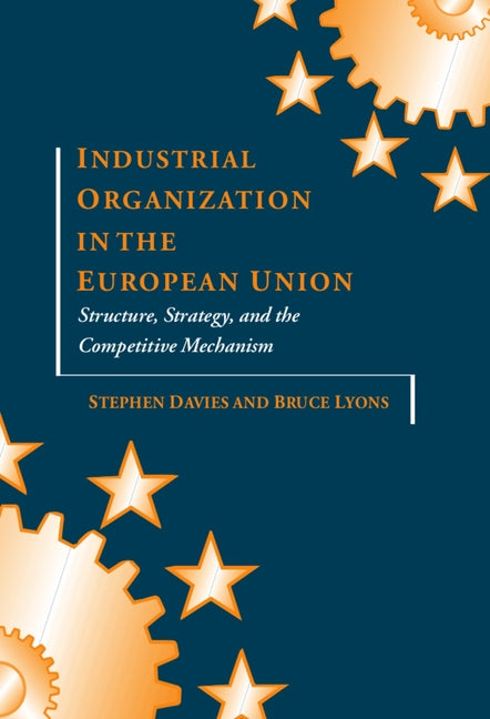 Industrial Organization in the European Union: Structure, Strategy, and the Competitive Mechanism - Ingram