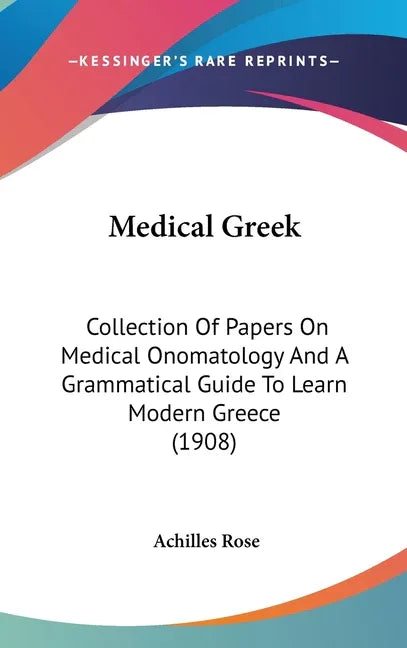 Medical Greek: Collection Of Papers On Medical Onomatology And A Grammatical Guide To Learn Modern Greece (1908) - stevensbooks