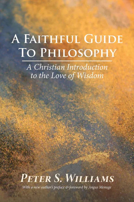 Faithful Guide to Philosophy: A Christian Introduction to the Love of Wisdom - stevensbooks