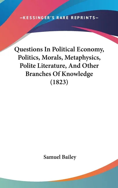 Questions In Political Economy, Politics, Morals, Metaphysics, Polite Literature, And Other Branches Of Knowledge (1823) - stevensbooks