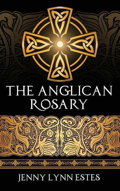 Anglican Rosary: Going Deeper with God-Prayers and Meditations with the Protestant Rosary - stevensbooks