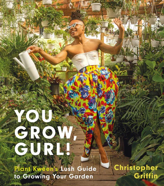 You Grow, Gurl!: Plant Kween's Lush Guide to Growing Your Garden - stevensbooks