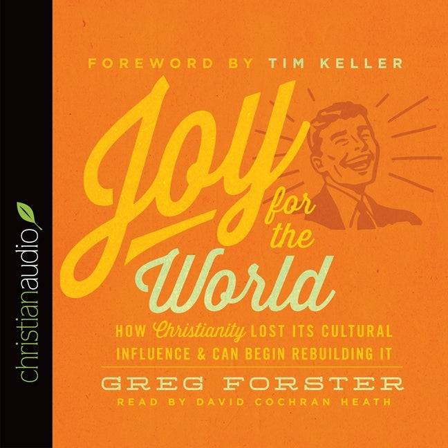 Joy for the World: How Christianity Lost Its Cultural Influence and Can Begin Rebuilding It - Ingram
