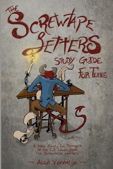 Screwtape Letters Study Guide for Teens: A Bible Study for Teenagers on the C.S. Lewis Book The Screwtape Letters - Ingram