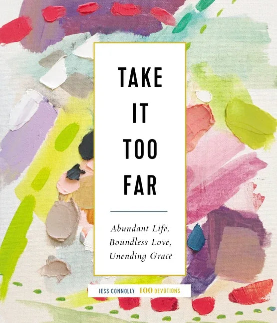 Take It Too Far: Abundant Life, Boundless Love, Unending Grace - stevensbooks