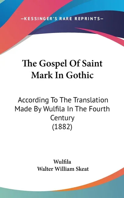 Gospel Of Saint Mark In Gothic: According To The Translation Made By Wulfila In The Fourth Century (1882) - stevensbooks