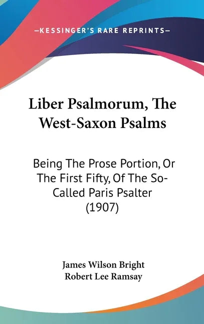 Liber Psalmorum, The West-Saxon Psalms: Being The Prose Portion, Or The First Fifty, Of The So-Called Paris Psalter (1907) - stevensbooks