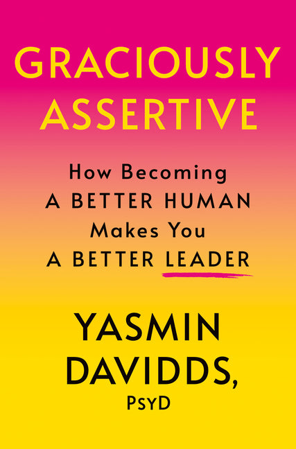 Graciously Assertive: How Becoming a Better Human Makes You a Better Leader - Ingram