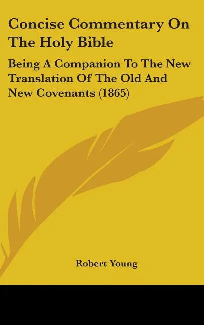 Concise Commentary On The Holy Bible: Being A Companion To The New Translation Of The Old And New Covenants (1865) - stevensbooks