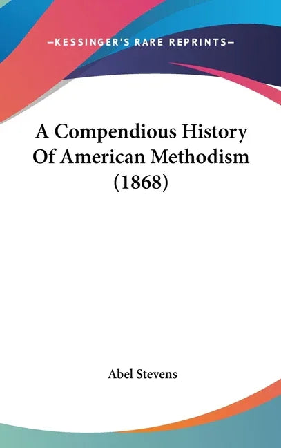 Compendious History Of American Methodism (1868) - stevensbooks