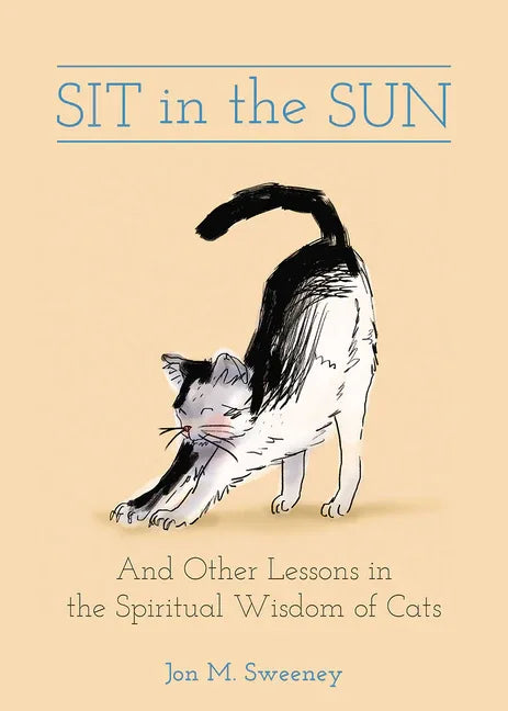 Sit in the Sun: And Other Lessons in the Spiritual Wisdom of Cats - stevensbooks