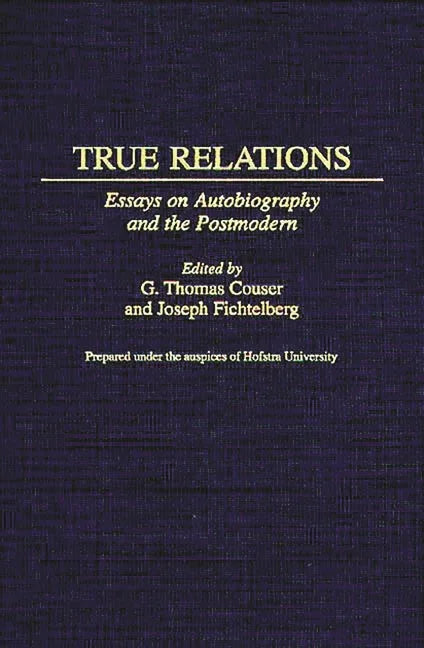 True Relations: Essays on Autobiography and the Postmodern - stevensbooks