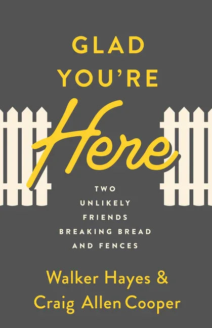 Glad You're Here: Two Unlikely Friends Breaking Bread and Fences - stevensbooks