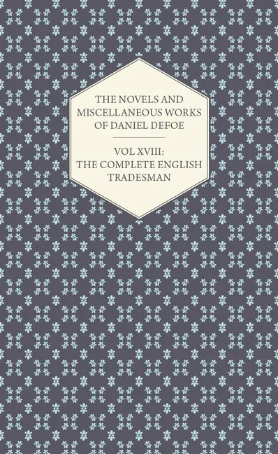 Novels and Miscellaneous Works of Daniel Defoe - Vol. XVIII: The Complete English Tradesman - stevensbooks