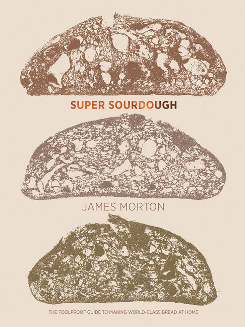 Super Sourdough: The Foolproof Guide to Making World-Class Bread at Home - Ingram