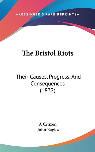 Bristol Riots: Their Causes, Progress, And Consequences (1832) - stevensbooks