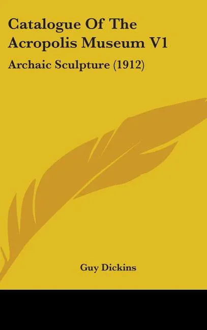 Catalogue Of The Acropolis Museum V1: Archaic Sculpture (1912) - stevensbooks