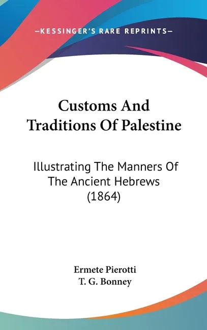 Customs And Traditions Of Palestine: Illustrating The Manners Of The Ancient Hebrews (1864) - stevensbooks