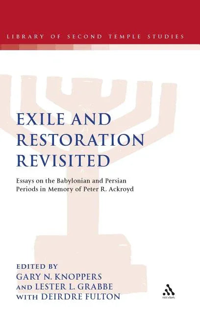 Exile and Restoration Revisited: Essays on the Babylonian and Persian Periods in Memory of Peter R. Ackroyd - stevensbooks