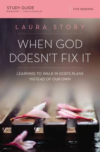 When God Doesn't Fix It Bible Study Guide: Learning to Walk in God's Plans Instead of Our Own (Study Guide) - stevensbooks