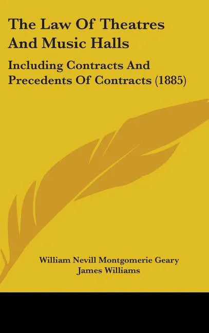 Law Of Theatres And Music Halls: Including Contracts And Precedents Of Contracts (1885) - stevensbooks