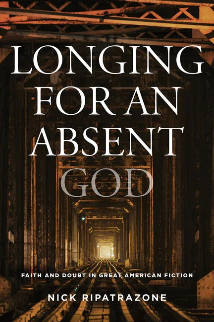Longing for an Absent God: Faith and Doubt in Great American Fiction - stevensbooks