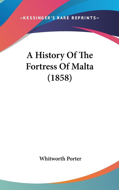 History Of The Fortress Of Malta (1858) - Ingram