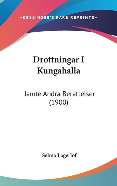 Drottningar I Kungahalla: Jamte Andra Berattelser (1900) - Ingram