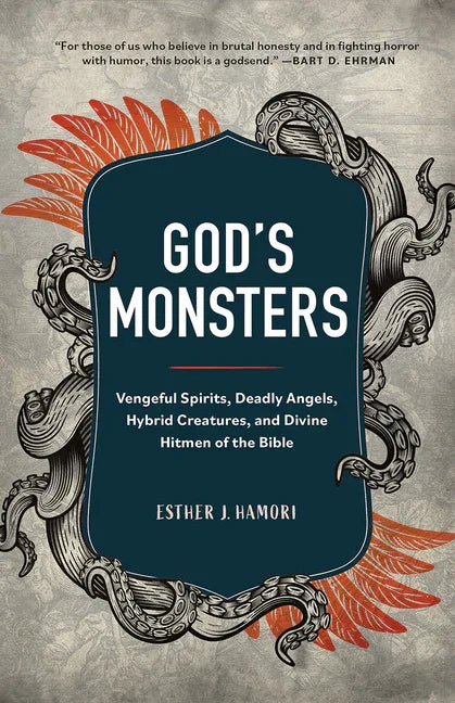 God's Monsters: Vengeful Spirits, Deadly Angels, Hybrid Creatures, and Divine Hitmen of the Bible - stevensbooks